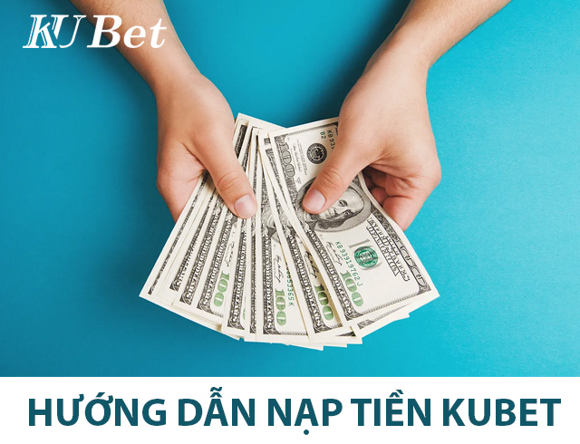 hướng dẫn nạp tiền kubet