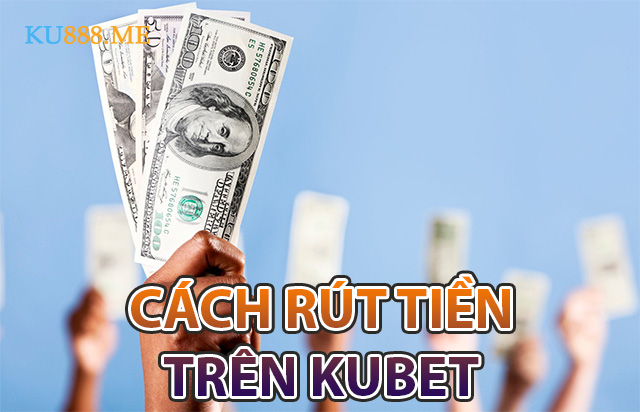 cách rút tiền kubet